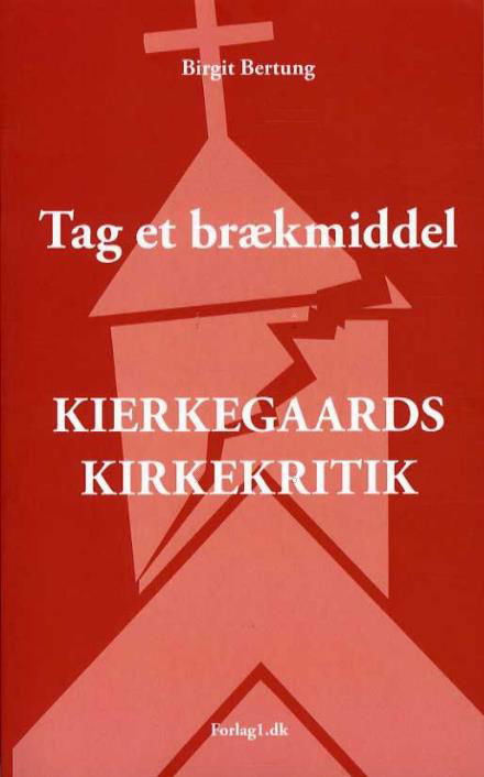 Cover for Birgit Bertung · Tag et Brækmiddel - Kierkegaards Kirkekritik (Sewn Spine Book) [1st edition] (2016)