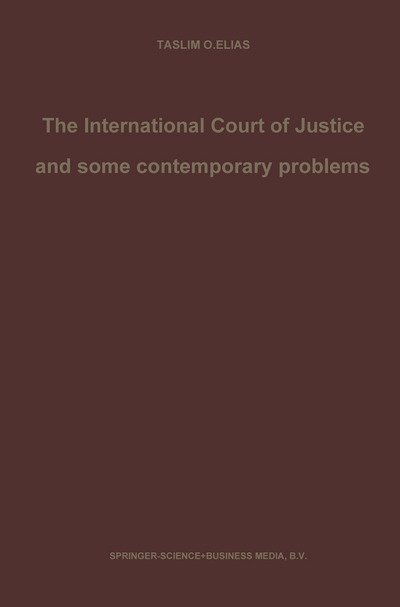 Taslim Elias · The International Court of Justice and some contemporary problems: Essays on international law (Paperback Book) [Softcover reprint of the original 1st ed. 1983 edition] (1983)