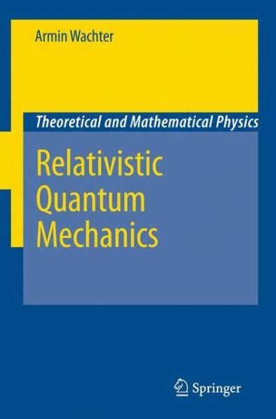 Armin Wachter · Relativistic Quantum Mechanics - Theoretical and Mathematical Physics (Inbunden Bok) [2011 edition] (2010)