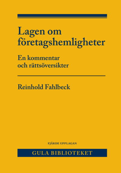 Lagen om företagshemligheter : en kommentar och rättsöversikter - Reinhold Fahlbeck - Böcker - Norstedts Juridik AB - 9789139021445 - 28 februari 2019