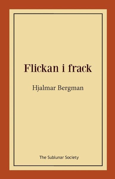 Flickan i frack - Hjalmar Bergman - Böcker - The Sublunar Society - 9789188221445 - 27 augusti 2018
