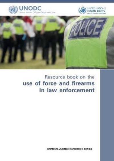 Cover for United Nations: Office on Drugs and Crime · Resource book on the use of force and firearms in law enforcement (Paperback Book) (2018)