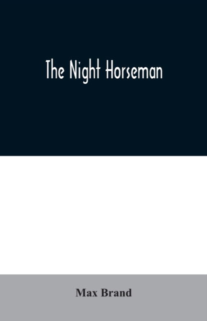 The Night Horseman - Max Brand - Bücher - Alpha Edition - 9789354020445 - 25. Juni 2020