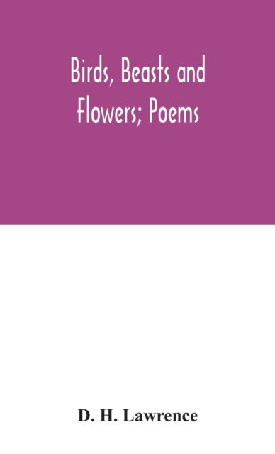 Birds, beasts and flowers; poems - D H Lawrence - Livros - Alpha Edition - 9789354046445 - 24 de agosto de 2020