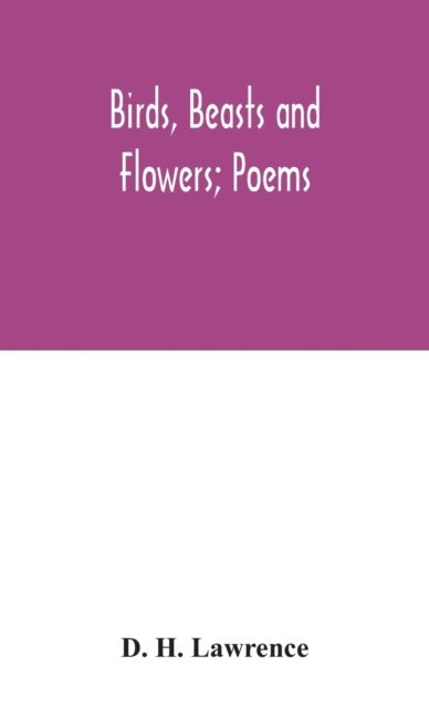 Cover for D H Lawrence · Birds, beasts and flowers; poems (Gebundenes Buch) (2020)