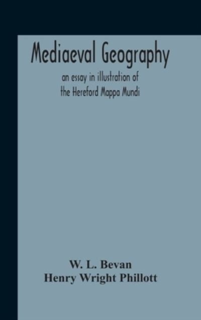Cover for W L Bevan · Mediaeval Geography; An Essay In Illustration Of The Hereford Mappa Mundi (Hardcover Book) (2020)