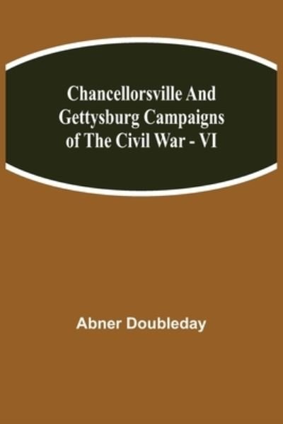 Cover for Abner Doubleday · Chancellorsville and Gettysburg Campaigns of the Civil War - VI (Pocketbok) (2021)