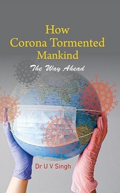 Cover for Udai Vir Singh · How Corona Tormented Mankind: The Way Ahead (Hardcover Book) (2024)