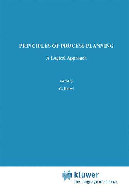 Principles of Process Planning: A logical approach - G. Halevi - Books - Springer - 9789401045445 - September 24, 2012