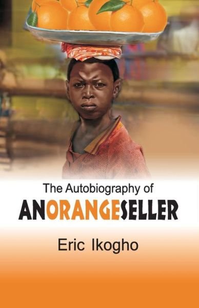 Cover for Eric Ikogho · The Autobiography of an Orange Seller (Paperback Book) (2014)