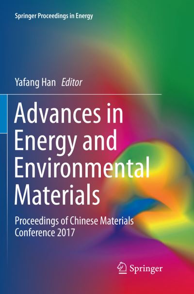 Cover for Advances in Energy and Environmental Materials: Proceedings of Chinese Materials Conference 2017 - Springer Proceedings in Energy (Paperback Book) [Softcover reprint of the original 1st ed. 2018 edition] (2019)