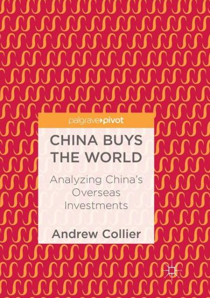 Cover for Andrew Collier · China Buys the World: Analyzing China's Overseas Investments (Paperback Book) [Softcover reprint of the original 1st ed. 2018 edition] (2019)