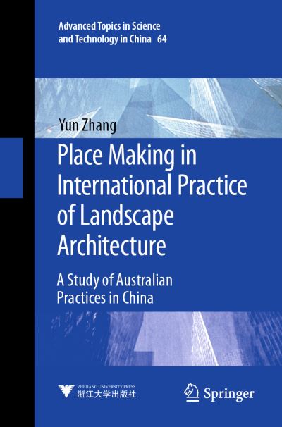 Cover for Yun Zhang · Place Making in International Practice of Landscape Architecture: A Study of Australian Practices in China - Advanced Topics in Science and Technology in China (Paperback Book) [1st ed. 2021 edition] (2022)