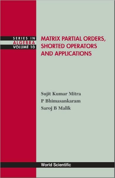Bhimasankaram, P (Univ Of Hyderabad, India) · Matrix Partial Orders, Shorted Operators And Applications - Series In Algebra (Gebundenes Buch) (2010)