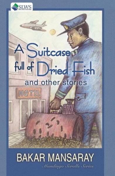 Cover for Bakar Mansaray · A Suitcase Full of Dried Fish and Other Stories (Paperback Book) (2016)