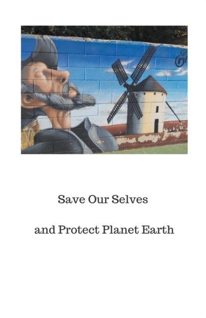 Save Our Selves and Protect Planet Earth - Peter A J Holst - Bøger - Dr. Peter A.J. Holst - 9798201209445 - 28. oktober 2021