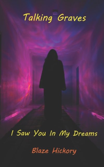 Cover for Blaze Hickory · Talking Graves: I saw you in my dreams (Paperback Bog) (2022)