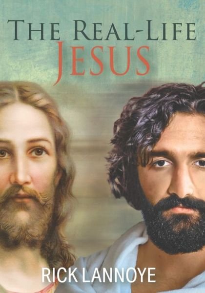 Cover for Rick Lannoye · The Real-Life Jesus: What Jesus of Nazareth Was Really Like and What He Really Stood For (Pocketbok) (2022)