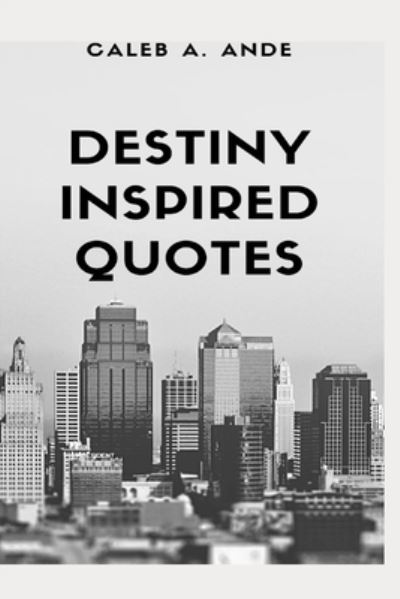 Cover for Caleb A Ande · Destiny Inspired Quotes (Paperback Book) (2021)