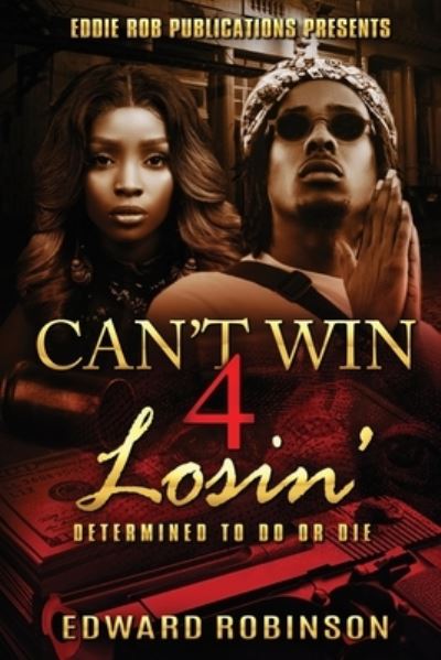 Cover for Edward Robinson · Can't Win 4 Losin': Determined To Do Or Die (Paperback Book) (2021)