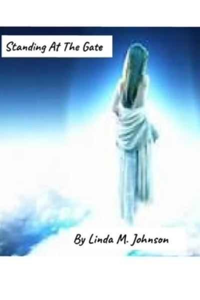 Standing At The Gate - Linda M Johnson - Books - Independently Published - 9798483331445 - September 23, 2021