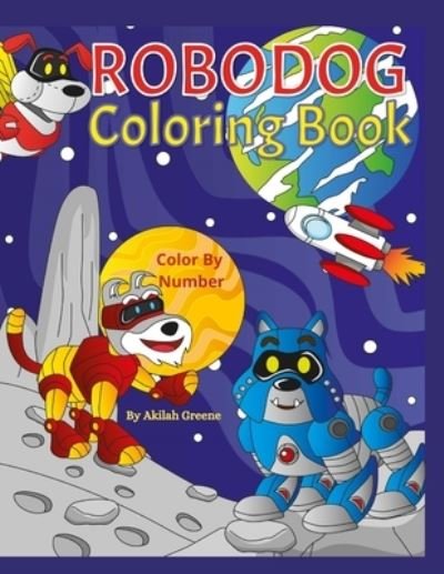 Cover for Akilah Ayasha Greene · Robo Dog Color by Number Coloring Book (Paperback Bog) (2021)