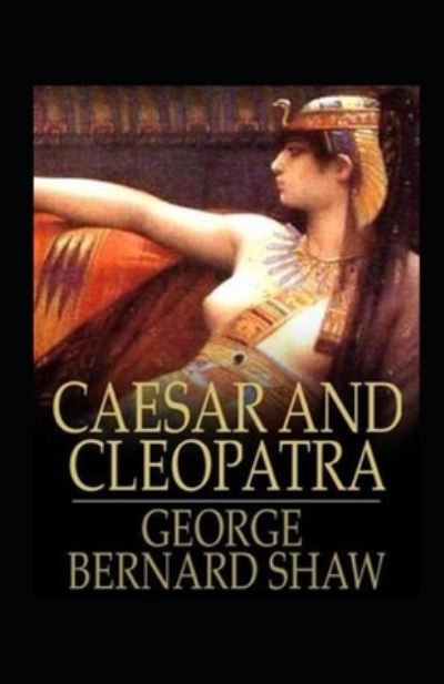 Cover for George Bernard Shaw · Caesar and Cleopatra Annotated (Paperback Book) (2021)