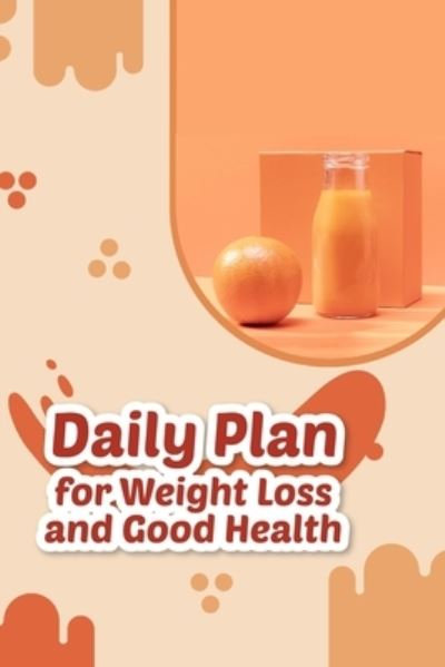 Daily Plan For Weight Loss And Good Health - Sung Nowack - Books - Independently Published - 9798561976445 - November 10, 2020