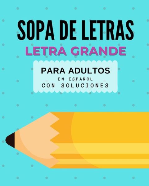 Cover for Lara Pink · Sopa de Letras en Espanol Letra Grande: Spanish Word Search Large Print (Paperback Book) (2020)