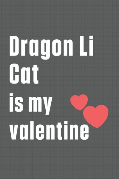 Dragon Li Cat is my valentine - Bigtime Publications - Books - Independently Published - 9798607621445 - February 1, 2020