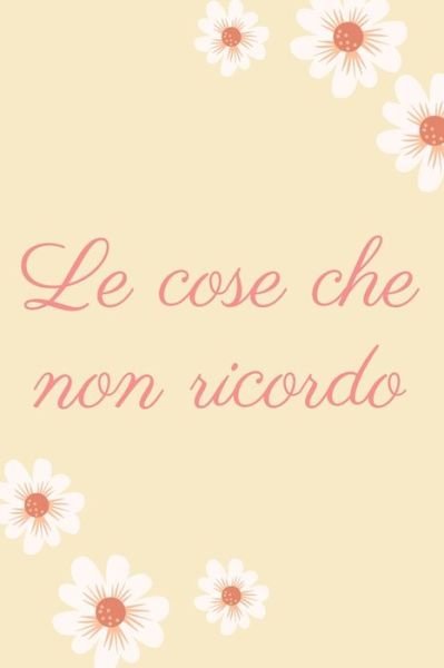 Le cose che non ricordo - Bel Quaderno - Boeken - Independently Published - 9798608088445 - 2 februari 2020