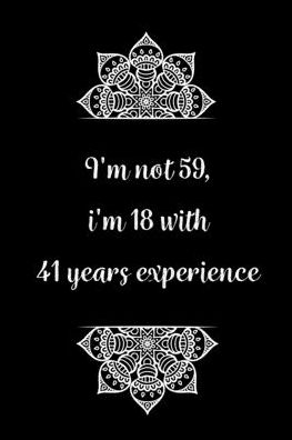 Cover for Birthday Journals Gifts · I'm not 59, i'm 18 with 41 years experience (Paperback Book) (2020)