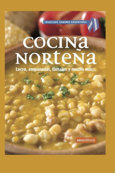 Cocina Nortena: locro, empanadas, tamales y mucho mas - Aprendiendo A Cocinar - La Mas Completa Coleccion Con Recetas Sencillas y Practicas Para Todos los G - Matilda - Bücher - Independently Published - 9798655505445 - 20. Juni 2020