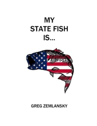 Cover for Greg Zemlansky · My State Fish Is... (Paperback Book) (2020)