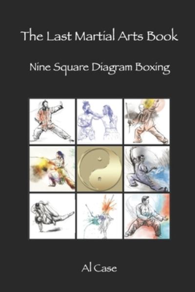 Cover for Al Case · The Last Martial Arts Book: Nine Square Diagram Boxing (Paperback Book) (2020)