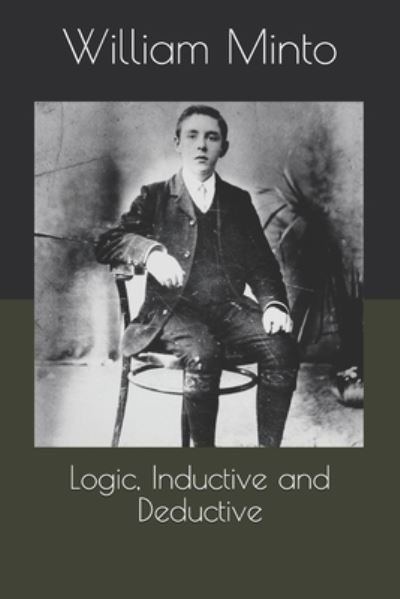 Cover for William Minto · Logic, Inductive and Deductive (Paperback Book) (2020)