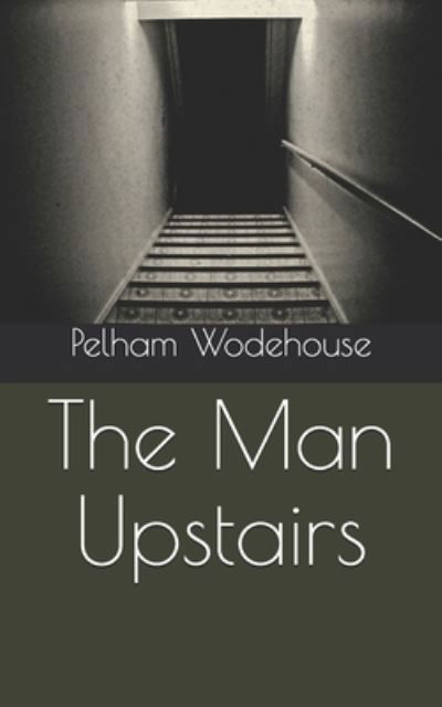 Cover for Pelham Grenville Wodehouse · The Man Upstairs (Paperback Book) (2021)