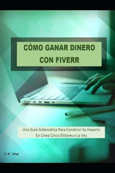 Cover for C X Cruz · Como Ganar Dinero Con Fiverr (Paperback Book) (2021)