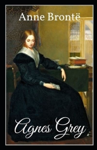 Agnes Grey Annotated - Anne Bronte - Livres - Independently Published - 9798741028445 - 19 avril 2021