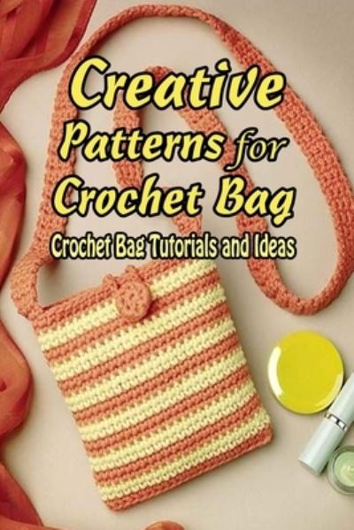 Cover for Vincent King · Creative Patterns for Crochet Bag (Paperback Book) (2021)