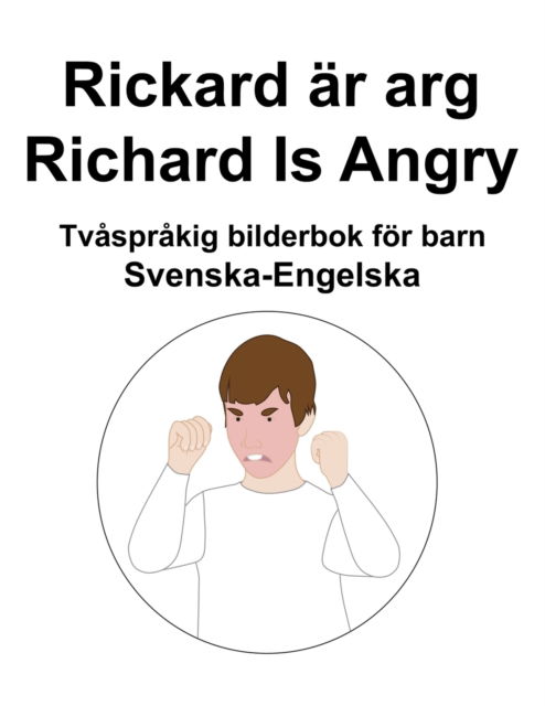 Cover for Richard Carlson · Svenska-Engelska Rickard ar arg / Richard Is Angry Tvasprakig bilderbok foer barn (Pocketbok) (2022)