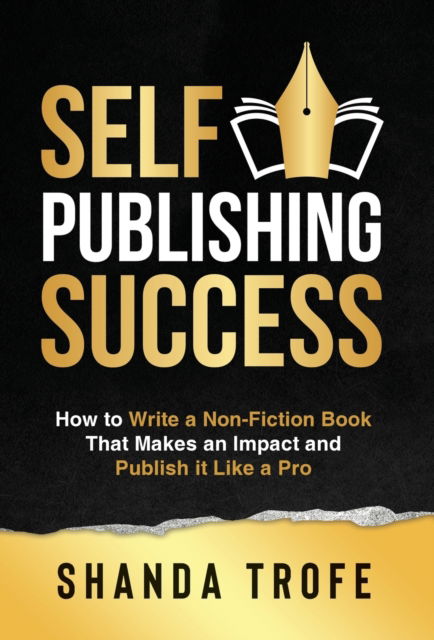 Cover for Shanda Trofe · Self-Publishing Success: How to Write a Non-Fiction Book that Makes an Impact and Publish it Like a Pro (Inbunden Bok) (2022)