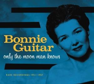Only The Moon Man Knows - Bonnie Guitar - Música - BEAR FAMILY - 4000127167446 - 2 de novembro de 2012