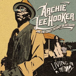 Cover for Archie Lee And The Coast To Coast Blues Band Hooker · Living In A Memory (CD) [Japan Import edition] (2021)