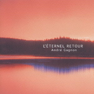 Cover for Andre Gagnon · Eternel Retour (CD) [Japan Import edition] (2021)