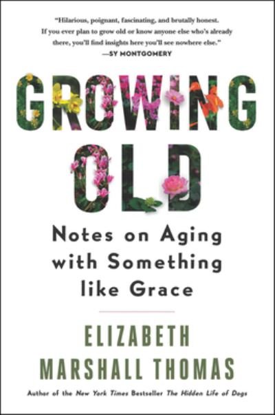 Cover for Elizabeth Marshall Thomas · Growing Old: Notes on Aging with Something like Grace (Pocketbok) (2021)