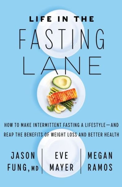 Life in the Fasting Lane: How to Make Intermittent Fasting a Lifestyle-and Reap the Benefits of Weight Loss and Better Health - Dr. Jason Fung - Bøker - HarperCollins - 9780062969446 - 7. april 2020