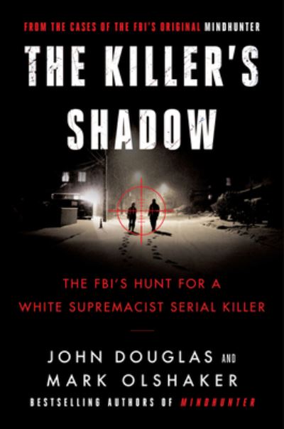 Cover for John E. Douglas · The Killer's Shadow: The FBI's Hunt for a White Supremacist Serial Killer - Cases of the FBI's Original Mindhunter (Hardcover Book) (2020)