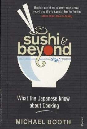 Sushi and Beyond: What the Japanese Know About Cooking - Michael Booth - Bøger - Vintage Publishing - 9780099516446 - 6. maj 2010