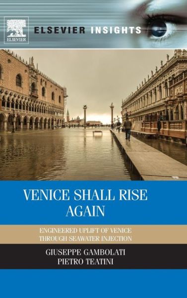 Cover for Gambolati, Giuseppe (Department of Civil, Environmental and Architectural Engineering, University of Padova, Padova, Italy) · Venice Shall Rise Again: Engineered Uplift of Venice Through Seawater Injection (Hardcover Book) (2013)